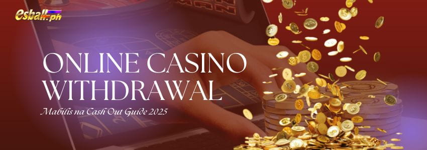 Online Casino Withdrawal: Mabilis na Cash Out Guide 2025 Online Casino Withdrawal: Mabilis na Cash Out Guide 2025