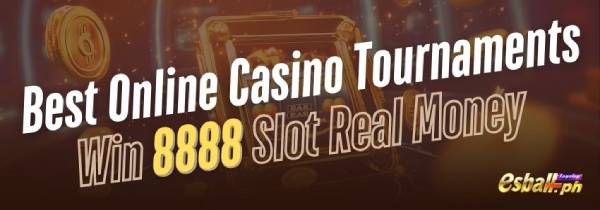 Best Online Casino Tournaments: Win 8888 Slot Real Money Best Online Casino Tournaments: Win 8888 Slot Real Money