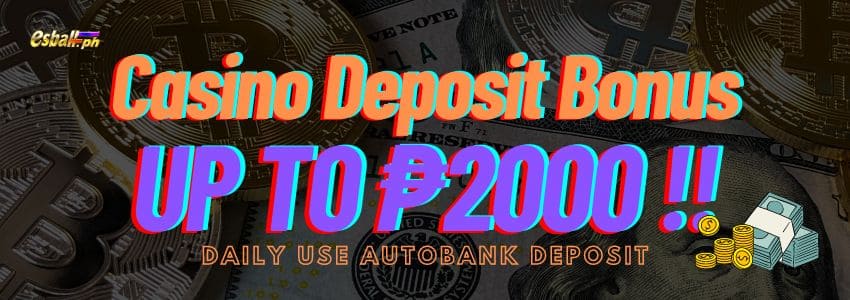 Daily Casino Deposit Bonus up to ₱2000, Use AutoBank Deposit Daily Casino Deposit Bonus up to ₱2000, Use AutoBank Deposit