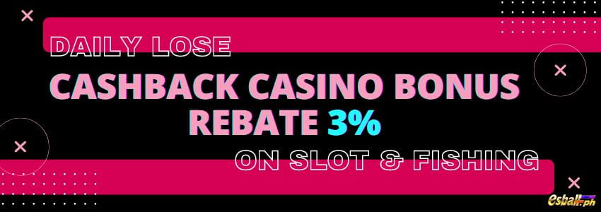 Daily Lose Cashback Casino Bonus Rebate 3% sa Slot at Pangingisda Daily Lose Cashback Casino Bonus Rebate 3% sa Slot at Pangingisda
