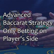 Advanced na Diskarte sa Baccarat, Pagtaya Lamang sa Panig ng Manlalaro Advanced na Diskarte sa Baccarat, Pagtaya Lamang sa Panig ng Manlalaro